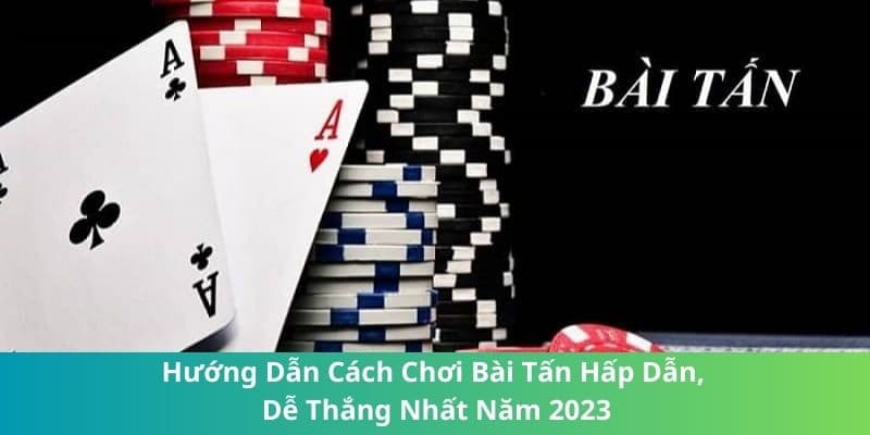 Panduan Cara Bermain Bài Tấn yang Mudah Menang